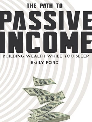 cover image of The Path to Passive Income--Building Wealth While You Sleep